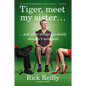 Tiger, Meet My Sister: And Other Things I Probably Shouldn't Have Said - Paperback