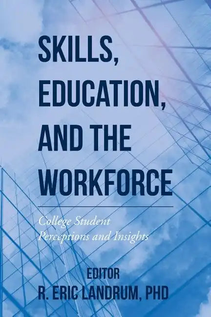 Skills, Education, and the Workforce: College Student Perceptions and Insights - Paperback