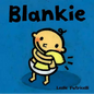 Blankie: (A Comforting Story about Security Objects and Letting Go for Babies and Toddlers) - Board Book