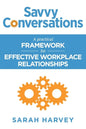Savvy Conversations: A practical framework for effective workplace relationships - Paperback