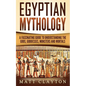 Egyptian Mythology: A Fascinating Guide to Understanding the Gods, Goddesses, Monsters, and Mortals - Paperback