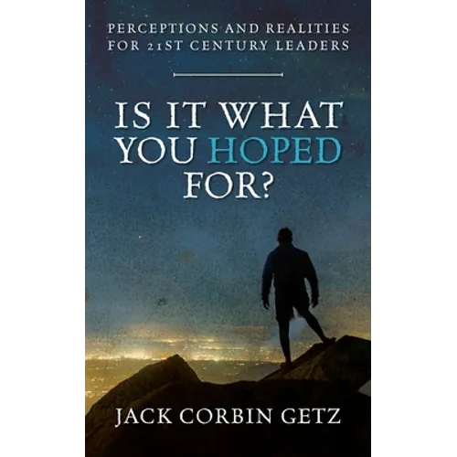 Is It What You Hoped For?: Perceptions and Realities For 21st Century Leaders - Paperback