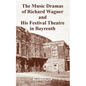 The Music Dramas of Richard Wagner and His Festival Theatre in Bayreuth - Paperback