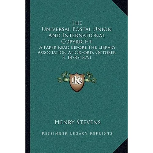 The Universal Postal Union And International Copyright: A Paper Read Before The Library Association At Oxford, October 3, 1878 (1879) - Paperback