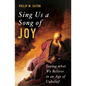 Sing Us a Song of Joy: Saying What We Believe in an Age of Unbelief - Hardcover