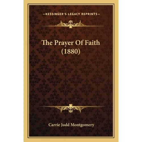 The Prayer Of Faith (1880) - Paperback