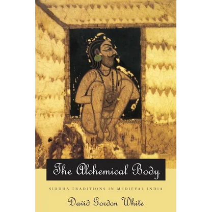 The Alchemical Body: Siddha Traditions in Medieval India - Paperback