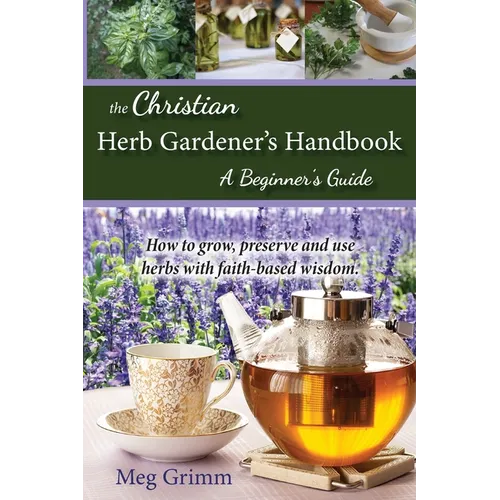 The Christian Herb Gardener's Handbook: A Beginner's Guide - Paperback
