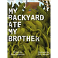 My Backyard Ate My Brother - Hardcover
