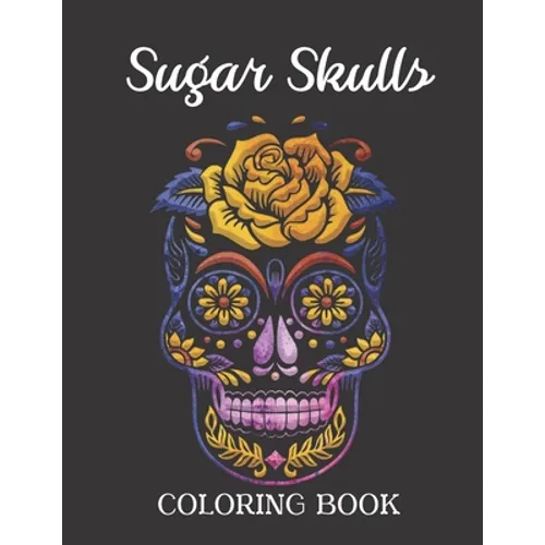 Sugar Skulls Coloring Book: Easy Patterns for Stress Relieving - Fun Skull Designs - Paperback