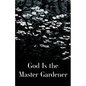 God is the Master Gardener - Paperback