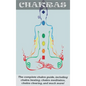 Chakras: The Complete Chakra Guide, Including Chakra Healing, Chakra Meditation, Chakra Clearing and Much More! - Hardcover