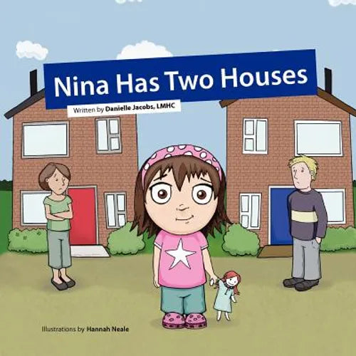 Nina Has Two Houses: A book to help young children and their parents, who are going through a divorce, adjust to the new situation. - Paperback