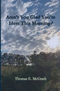 Aren't You Glad Your'e Here This Morning? - Paperback