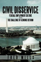 Civil Disservice: Federal Employment Culture and the Challenge of Genuine Reform - Paperback