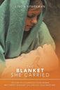 The Blanket She Carried: The Story of a Courageous Young Woman Who Carries the Blanket of the Child She Could Never Have - Paperback