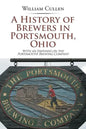 A History of Brewers in Portsmouth, Ohio: With an Emphasis on the Portsmouth Brewing Company - Paperback