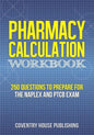Pharmacy Calculation Workbook: 250 Questions to Prepare for the NAPLEX and PTCB Exam - Paperback