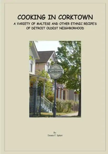 Cooking in Corktown: A variety of Maltese and other ethnic recipes of Detroit's oldest neighborhood - Paperback