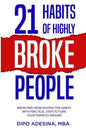 21 Habits of Highly Broke People: Break Free from Destructive Habits with Practical Steps to Turn Your Finances Around. - Paperback