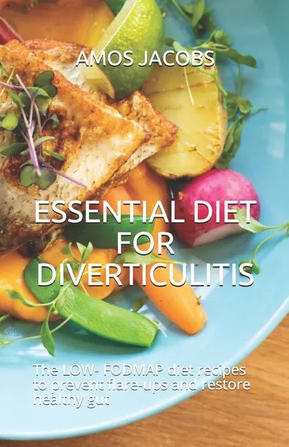 Essential Diet for Diverticulitis: The LOW- FODMAP diet recipes to prevent flare-ups and restore healthy gut - Paperback
