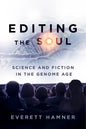 Editing the Soul: Science and Fiction in the Genome Age - Hardcover