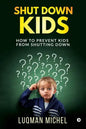 Shut Down Kids: How to prevent kids from shutting down - Paperback