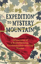 Expedition to Mystery Mountain: Adventures of a Bushwhacking, Knickerbocker-wearing Woman: (A true tale of a 1926-sytyle wilderness adventure) - Paperback