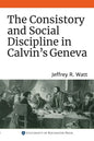 The Consistory and Social Discipline in Calvin's Geneva - Paperback