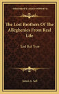 The Lost Brothers Of The Alleghenies From Real Life: Sad But True - Hardcover