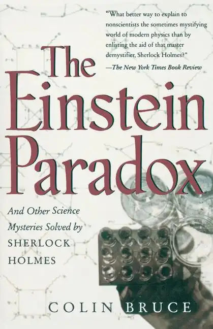 The Einstein Paradox and Other Science Mysteries Solved by Sherlock Holmes - Paperback