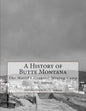 A History of Butte Montana: The World's Greatest Mining Camp - Paperback
