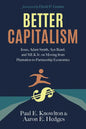 Better Capitalism: Jesus, Adam Smith, Ayn Rand, and MLK Jr. on Moving from Plantation to Partnership Economics - Hardcover