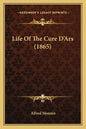 Life Of The Cure D'Ars (1865) - Paperback