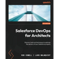 Salesforce DevOps for Architects: Discover tools and techniques to optimize the delivery of your Salesforce projects - Paperback