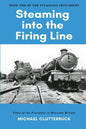 Steaming into the Firing Line: Tales of the Footplate in Wartime Britain - Paperback
