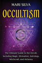 Occultism: The Ultimate Guide to the Occult, Including Magic, Divination, Astrology, Witchcraft, and Alchemy - Paperback