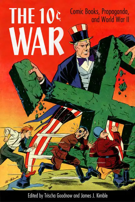 10 Cent War: Comic Books, Propaganda, and World War II - Hardcover
