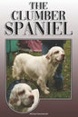 The Clumber Spaniel: A Complete and Comprehensive Owners Guide To: Buying, Owning, Health, Grooming, Training, Obedience, Understanding and - Paperback