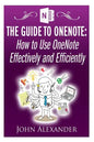 The Guide to OneNote: How to Use OneNote Effectively and Efficiently - Paperback