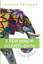 A Few Minor Adjustments: A Memoir of Healing - Hardcover