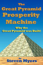 The Great Pyramid Prosperity Machine: Why the Great Pyramid was Built! - Paperback