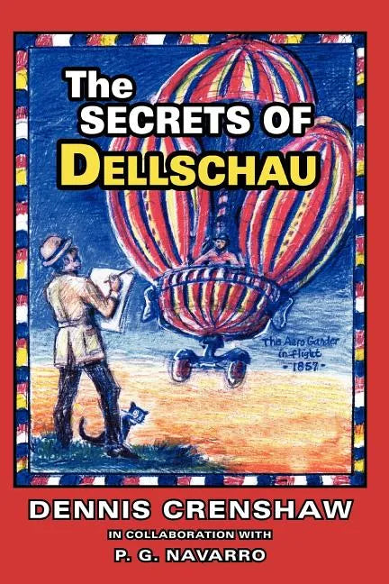 The Secrets of Dellschau: The Sonora Aero Club and the Airships of the 1800s, A True Story - Paperback