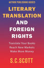 Literary Translation and Foreign Rights: How to Find Translators, Enter New Markets, and Make More Money With Literary Translations - Paperback
