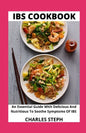 IBS Cookbook: An Essential Guide With Delicious And Nutritious To Soothe Symptoms Of IBS - Paperback