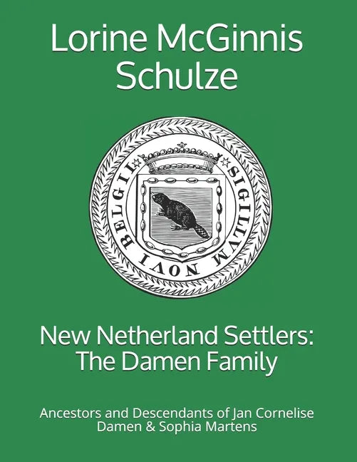 New Netherland Settlers: The Damen Family: Ancestors and Descendants of Jan Cornelise Damen & Sophia Martens - Paperback