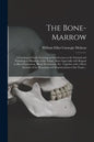 The Bone-marrow: a Cytological Study Forming an Introduction to the Normal and Pathological Histology of the Tissue, More Especially Wi - Paperback