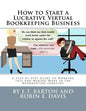 How to Start a Lucrative Virtual Bookkeeping Business: A Step-by-Step Guide to Working Less and Making More in the Bookkeeping Industry - Paperback