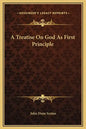 A Treatise on God as First Principle - Hardcover