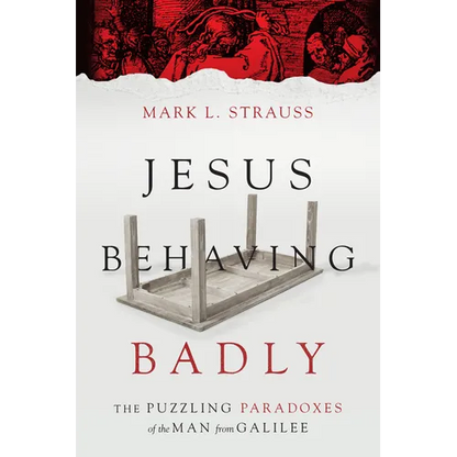 Jesus Behaving Badly: The Puzzling Paradoxes of the Man from Galilee - Paperback